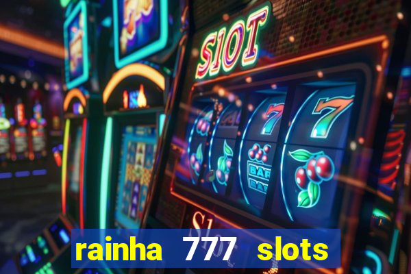 rainha 777 slots paga mesmo